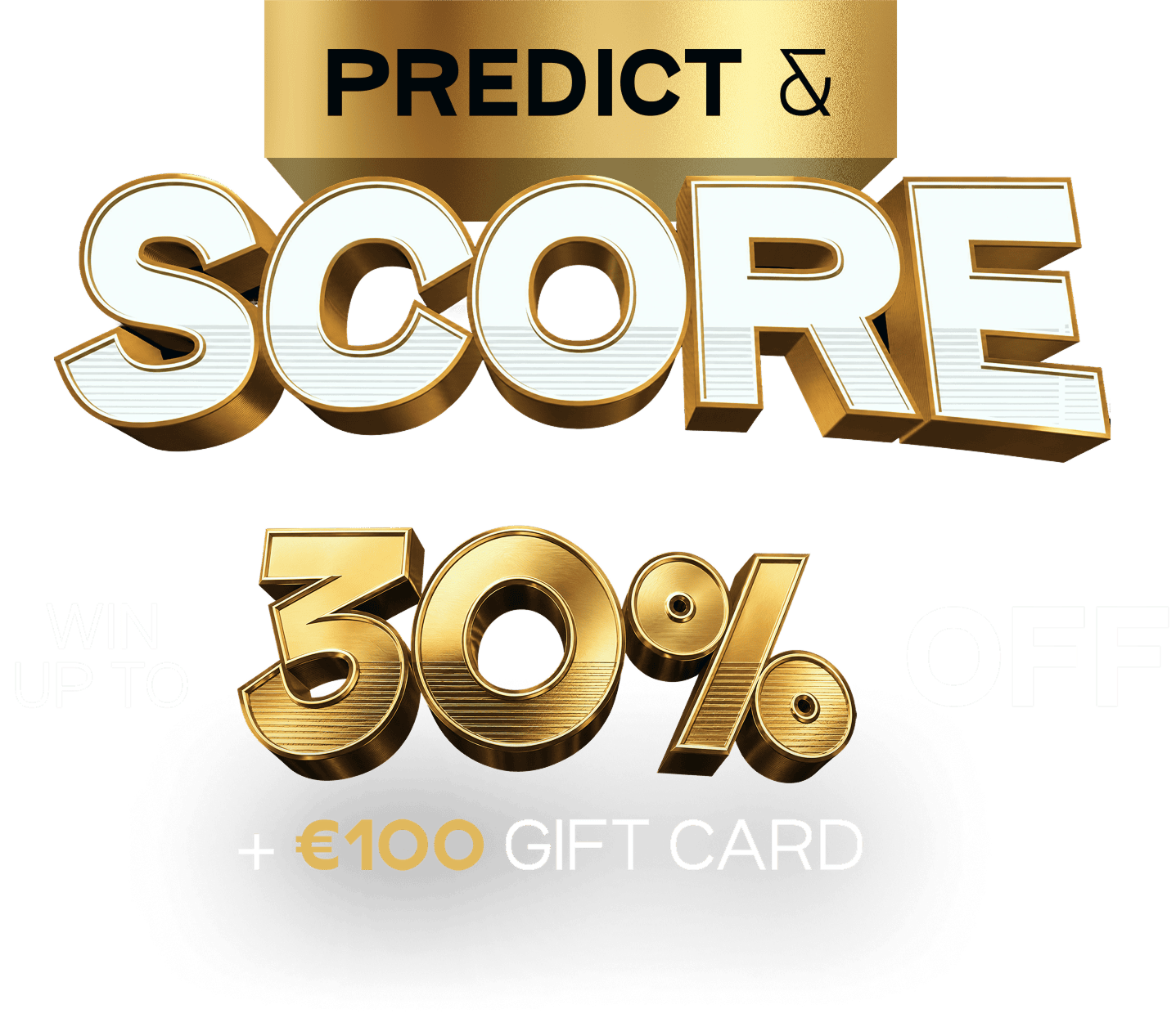 Predict & Score — Win up to 30% off + €100 Gift Card